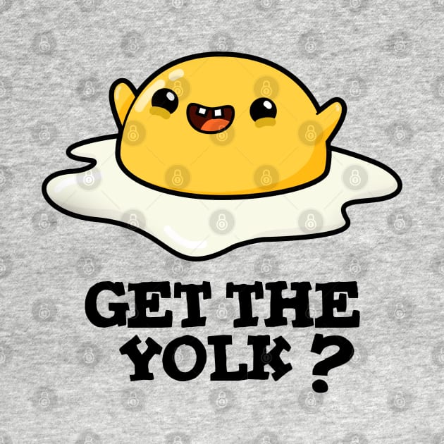 Get The Yolk Cute Egg Joke Pun by punnybone